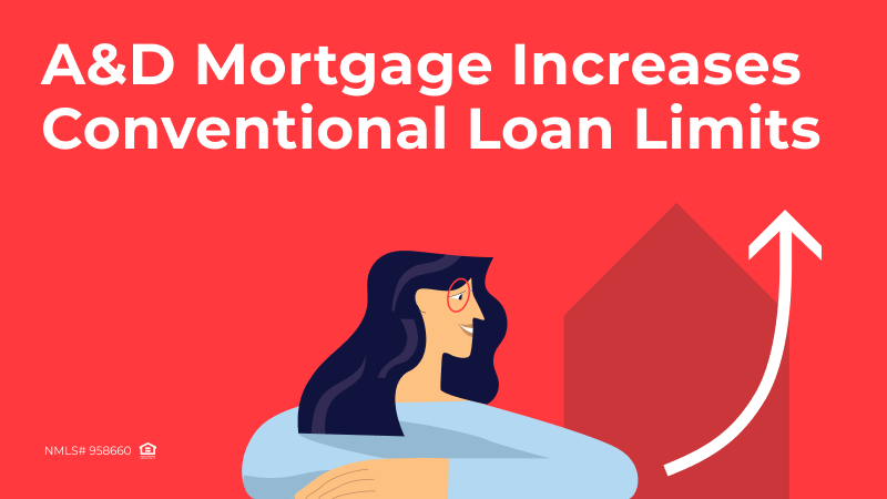 A&D Mortgage Increases Conventional Loan Limits